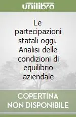 Le partecipazioni statali oggi. Analisi delle condizioni di equilibrio aziendale Professionale