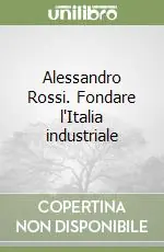 Alessandro Rossi. Fondare l‘Italia industriale Promo Stagionale