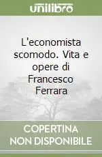 Super Prezzo L‘economista scomodo. Vita e opere di Francesco Ferrara