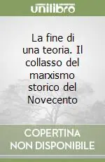 Popolare La fine di una teoria. Il collasso del marxismo storico del Novecento