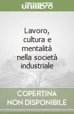 Lavoro, cultura e mentalità nella società industriale Offerta Lampo