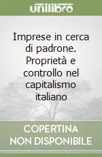 Imprese in cerca di padrone. Proprietà e controllo nel capitalismo italiano Prezzo Ridotto