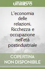 L‘economia delle relazioni. Ricchezza e occupazione nell‘età postindustriale Affare