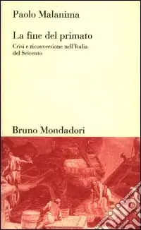 La fine del primato. Crisi e riconversione nell‘Italia del Seicento Scelto Dai Clienti