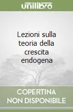 Lezioni sulla teoria della crescita endogena Professionale