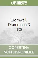 Sconto Cromwell. Dramma in 3 atti