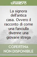Professionale La signora dell‘antica casa. Ovvero il racconto di come una fanciulla divenne una giovane strega