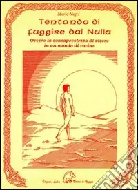 Offerta Tentando di fuggire dal nulla. Ovvero la consapevolezza di vivere in un mondo di rovine