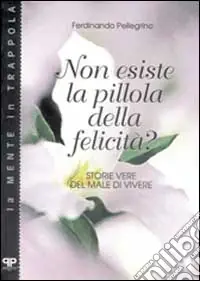 Compra Oggi Stesso Non esiste la pillola della felicità? Storie vere del male di vivere