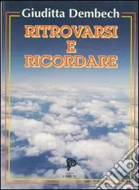 Offerta Del Giorno Ritrovarsi e ricordare. Poesie d‘amore e di mistero