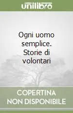 Professionale Ogni uomo semplice. Storie di volontari