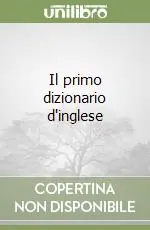 Subito Disponibile Il primo dizionario d‘inglese