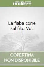 Spedito Oggi La fiaba corre sul filo. Vol. 1