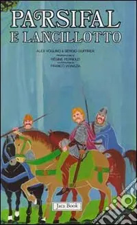 Re Artù, il Graal, i Cavalieri della Tavola Rotonda. Vol. 2 Parsifal e Lancillotto Offerta