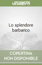 Promozione Esclusiva Lo splendore barbarico