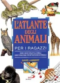 L‘atlante degli animali per i ragazzi. Come si sono evoluti gli animali, dove vivono oggi, perché tanti sono in pericolo Acquista Ora