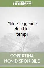 Miti e leggende di tutti i tempi Quantità Limitata