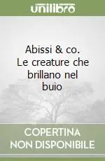 Abissi & co. Le creature che brillano nel buio Popolare