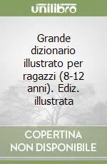 Grande dizionario illustrato per ragazzi (8-12 anni). Ediz. illustrata Offerta Limitata