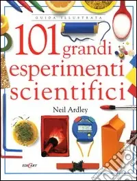 Centouno grandi esperimenti scientifici. Ediz. illustrata Compra Oggi Stesso