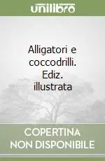 Promo Stagionale Alligatori e coccodrilli. Ediz. illustrata