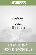 Elefanti. Ediz. illustrata Offerta Limitata