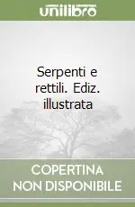 Prezzo Di Fabbrica Serpenti e rettili. Ediz. illustrata