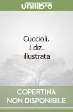 Cuccioli. Ediz. illustrata Super Prezzo