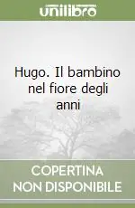 Hugo. Il bambino nel fiore degli anni Prezzo Scontato