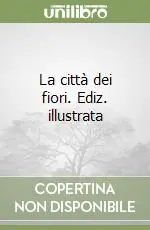 Promozione La città dei fiori. Ediz. illustrata