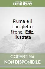 Piuma e il coniglietto fifone. Ediz. illustrata Ultima Occasione