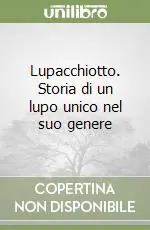 Solo Oggi Lupacchiotto. Storia di un lupo unico nel suo genere