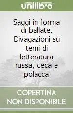 Saggi in forma di ballate. Divagazioni su temi di letteratura russa, ceca e polacca Super Prezzo