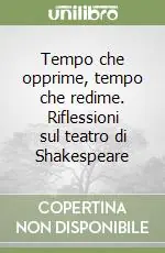 Tempo che opprime, tempo che redime. Riflessioni sul teatro di Shakespeare Reso Gratuito