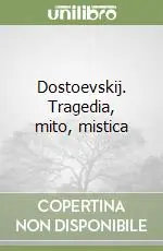 Dostoevskij. Tragedia, mito, mistica Nuovo Arrivo