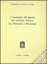 L‘immagine del partito nel romanzo francese fra ‘800 e ‘900 Prezzo Conveniente