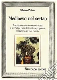 Medioevo nel Sertao. Tradizione medievale europea e archetipi della letteratura popolare nel Nordeste del Brasile Offerta Speciale