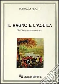 Il ragno e l‘aquila. Sei/Settecento americano Di Tendenza