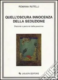 Quell‘oscura innocenza della seduzione. Discorsi e percorsi della passione Nuova Collezione