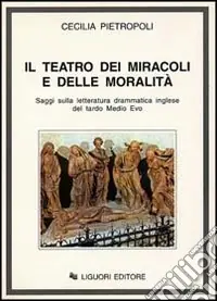 Prezzo Ridotto Il teatro dei miracoli e delle moralità. Saggi sulla letteratura drammatica inglese del tardo Medio Evo