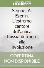 Scelto Dai Clienti Serghej A. Esenin. L‘estremo cantore dell‘antica Russia di fronte alla rivoluzione