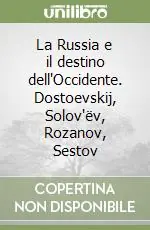 Ordina Subito La Russia e il destino dell‘Occidente. Dostoevskij, Solov‘ëv, Rozanov, Sestov