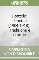 I cattolici deputati (1904-1918). Tradizione e riforme Saldi