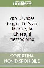 Ordina Subito Vito D‘Ondes Reggio. Lo Stato liberale, la Chiesa, il Mezzogiorno