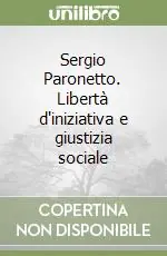 Quantità Limitata Sergio Paronetto. Libertà d‘iniziativa e giustizia sociale