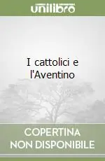 I cattolici e l‘Aventino Acquista Ora