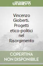Vincenzo Gioberti. Progetti etico-politici nel Risorgimento Economico