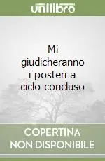 Mi giudicheranno i posteri a ciclo concluso Pagamento Sicuro