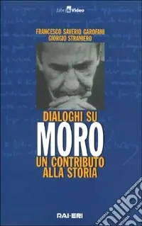 Dialoghi su Moro. Un contributo alla storia. Con videocassetta Scelto Dai Clienti
