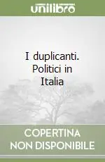 I duplicanti. Politici in Italia Sconto